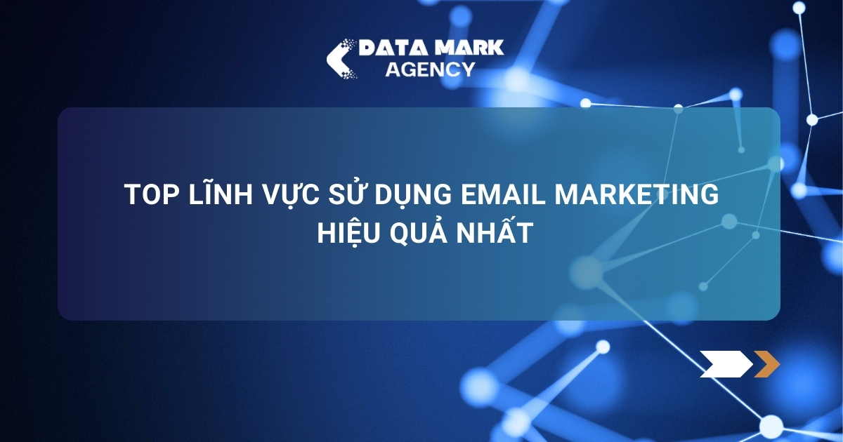 Top Lĩnh Vực Sử Dụng Email Marketing Hiệu Quả Nhất