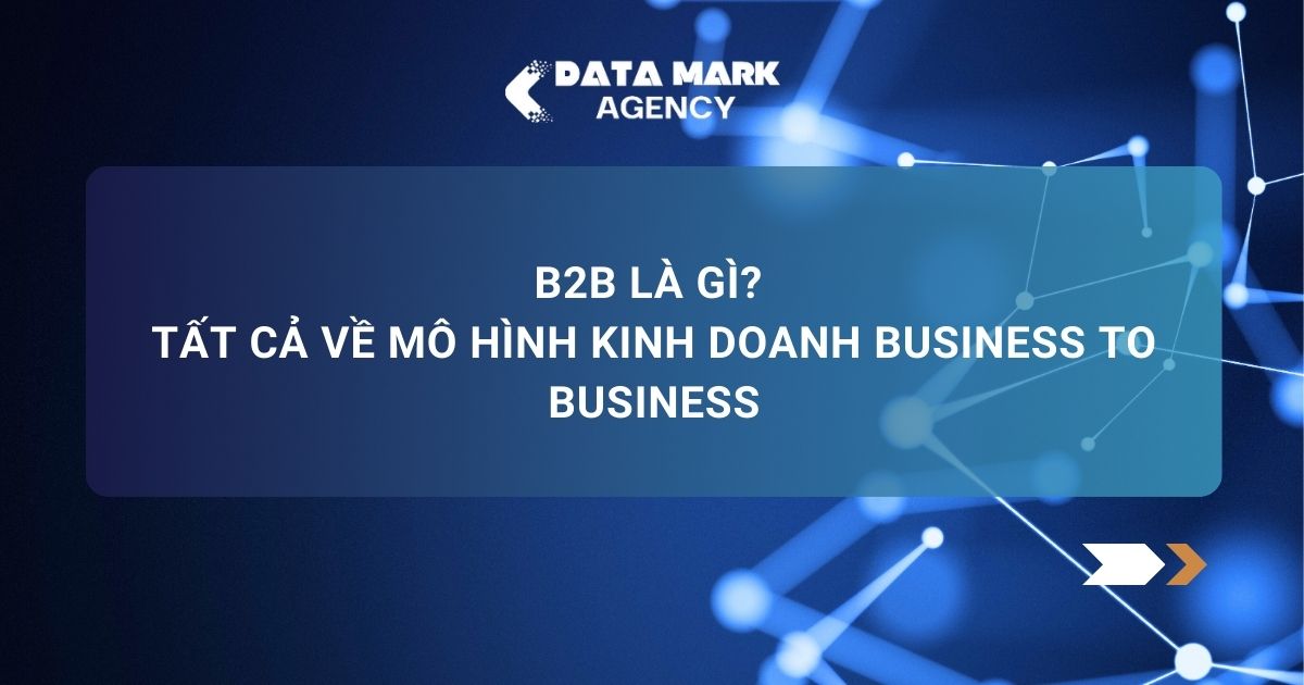 B2b Là Gì Tất Cả Về Mô Hình Kinh Doanh Business To Business