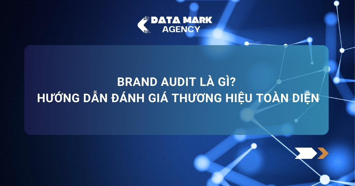 Brand Audit Là Gì Hướng Dẫn Đánh Giá Thương Hiệu Toàn Diện