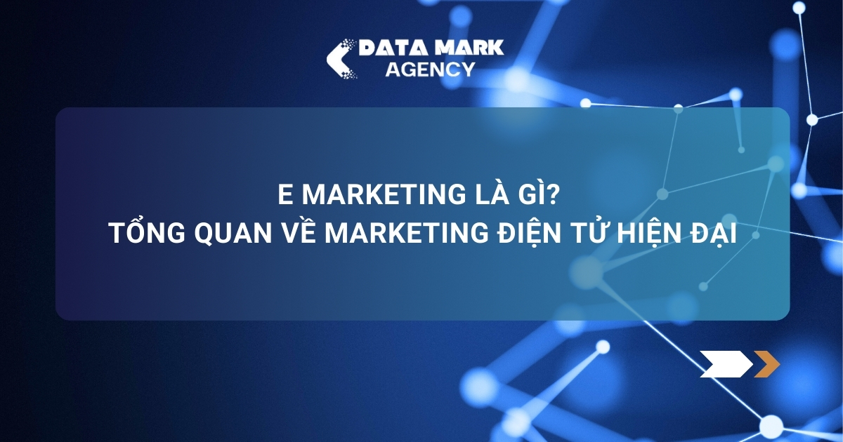 E Marketing Là Gì Tổng Quan Về Marketing điện Tử Hiện đại