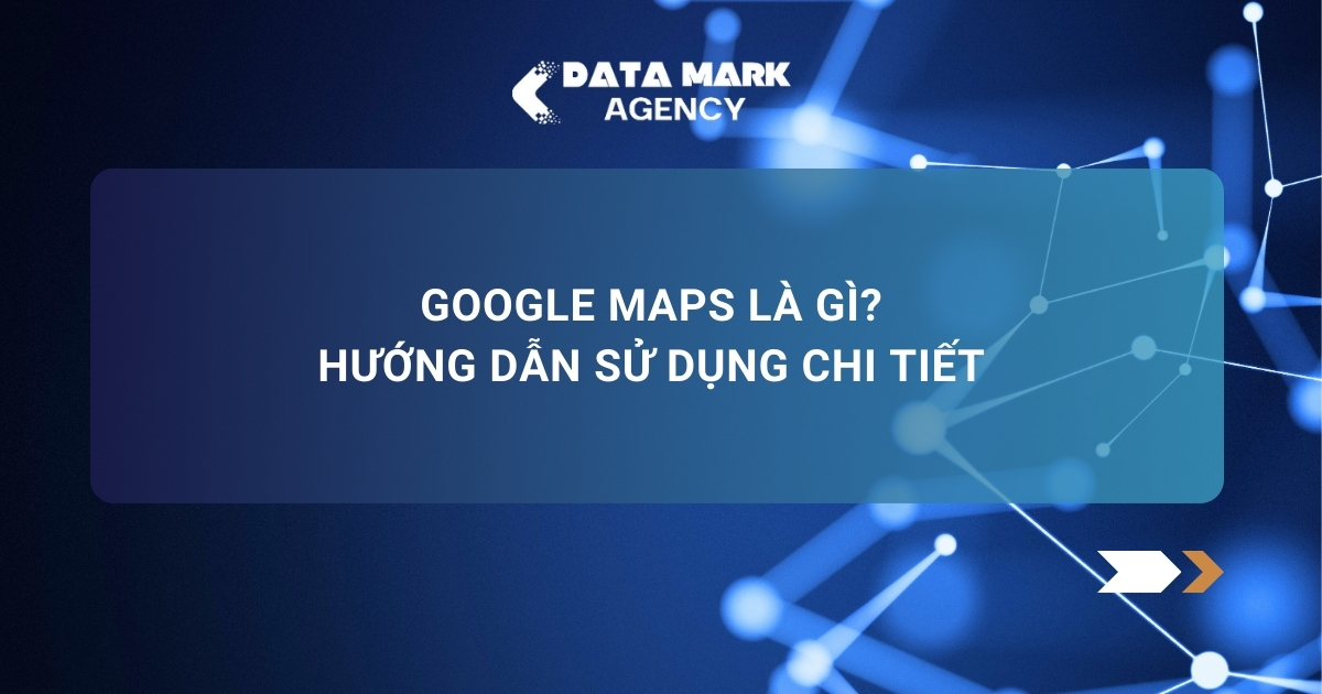 Google Maps Là Gì Hướng Dẫn Sử Dụng Chi Tiết