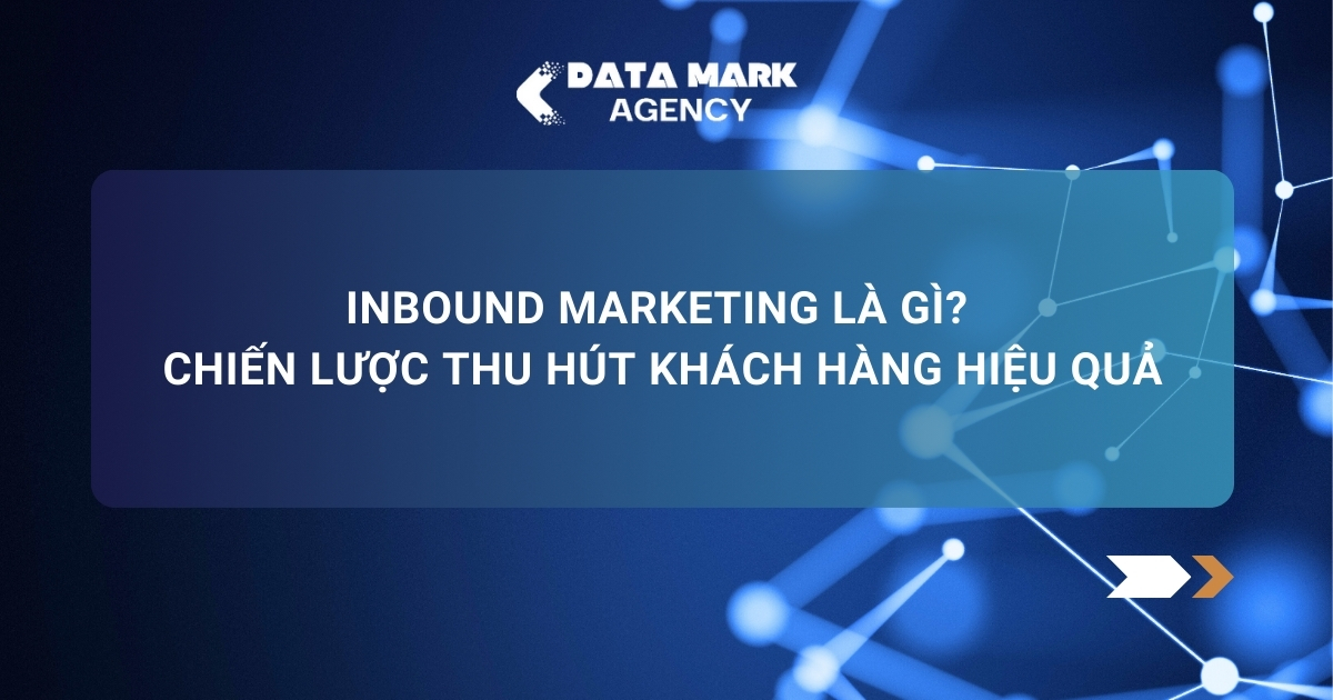 Inbound Marketing Là Gì Chiến Lược Thu Hút Khách Hàng Hiệu Quả