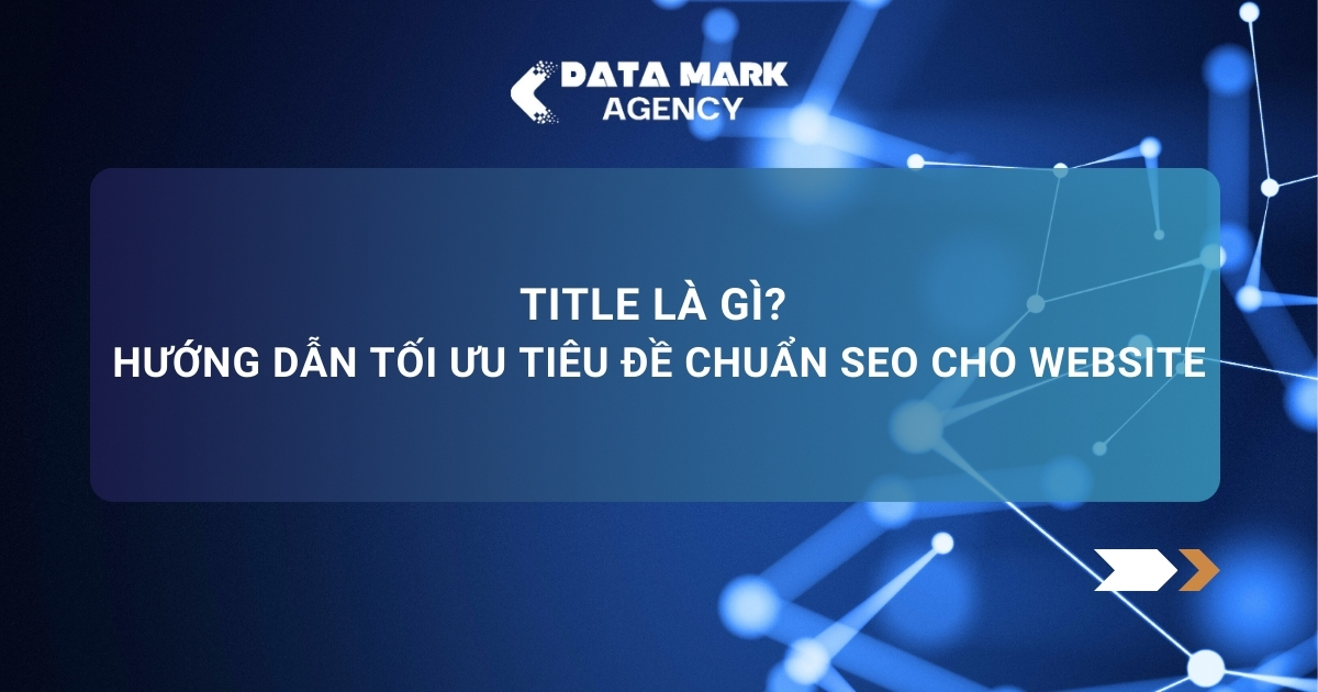 Title Là Gì Hướng Dẫn Tối ưu Tiêu đề Chuẩn Seo Cho Website