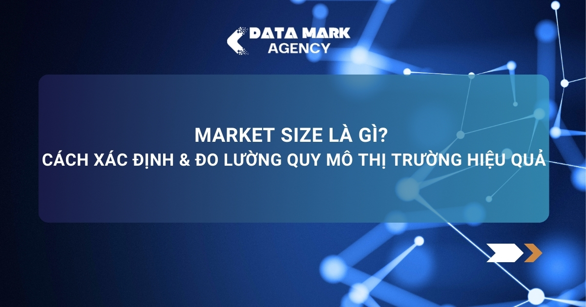 Market Size Là Gì Cách Xác Định & Đo Lường Quy Mô Thị Trường Hiệu Quả