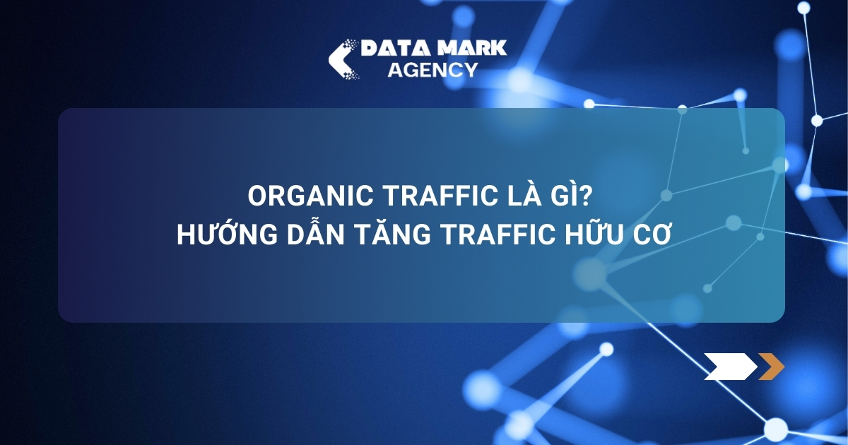 Organic Traffic Là Gì Hướng Dẫn Tăng Traffic Hữu Cơ