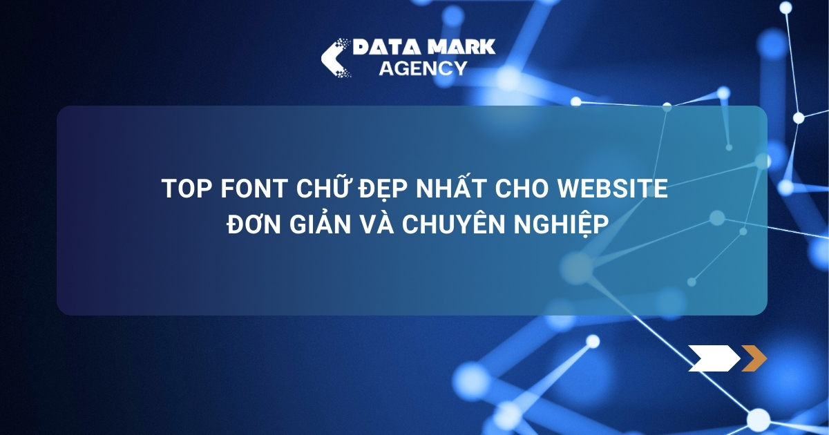 Top Font Chữ đẹp Nhất Cho Website đơn Giản Và Chuyên Nghiệp